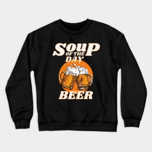 Soup of the Day is Beer Crewneck Sweatshirt